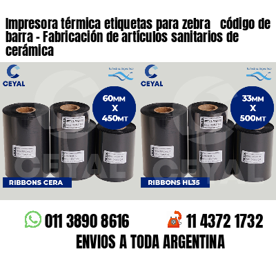 Impresora térmica etiquetas para zebra  código de barra - Fabricación de artículos sanitarios de cerámica